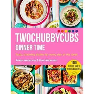 Twochubbycubs Dinner Time. Tasty, slimming dishes for every day of the week, Hardback - Paul Anderson imagine