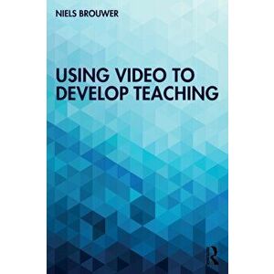 Using Video to Develop Teaching, Paperback - Niels Brouwer imagine