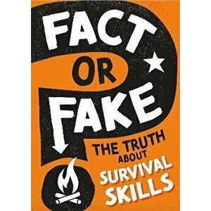 Fact or Fake?: The Truth About Survival Skills. Illustrated ed, Hardback - Annabel Savery imagine