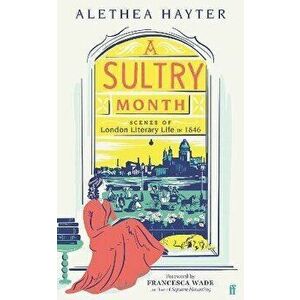 A Sultry Month. Scenes of London Literary Life in 1846: 'Sizzles and steams . . . Beautifully written.' (The Times), Main, Paperback - Alethea Hayter imagine
