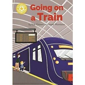Reading Champion: Going on a Train. Independent Reading Yellow 3 Non-fiction, Paperback - Sue Graves imagine