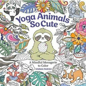 Yoga Animals So Cute. A Mindful Menagerie to Color, Paperback - Kimma Parish imagine