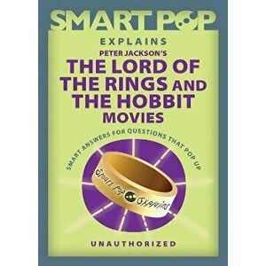 Smart Pop Explains Peter Jackson's The Lord of the Rings and The Hobbit Movies, Paperback - *** imagine