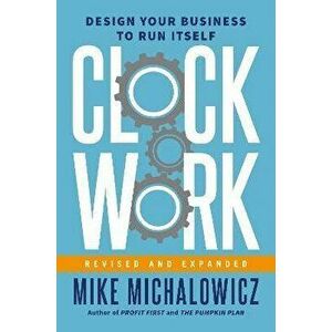 Clockwork, Revised And Expanded. Design Your Business to Run Itself, Hardback - Gino Wickman imagine