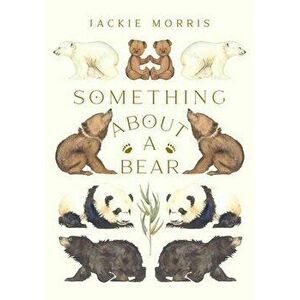 Something About A Bear, Hardback - Jackie Morris imagine