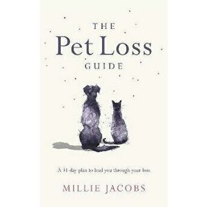 The Pet Loss Guide, Hardback - Millie Jacobs imagine