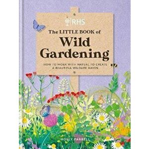 RHS The Little Book of Wild Gardening. How to work with nature to create a beautiful wildlife haven, Hardback - Holly Farrell imagine