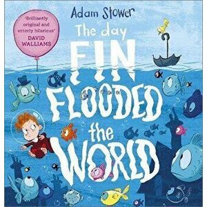 The Day Fin Flooded the World, Paperback - Adam Stower imagine