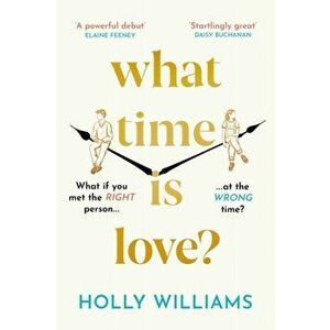 What Time is Love?. The hotly anticipated debut you'll fall head over heels for in 2022, Hardback - Holly Williams imagine