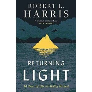 Returning Light. 30 Years of Life on Skellig Michael, Paperback - Robert L. Harris imagine