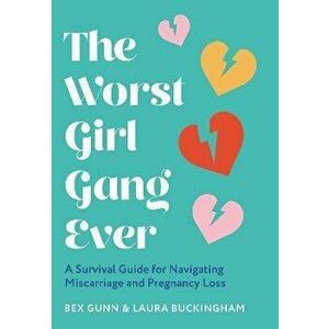 The Worst Girl Gang Ever. A Survival Guide for Navigating Miscarriage and Pregnancy Loss, Hardback - Laura Buckingham imagine