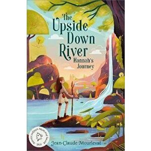 The Upside Down River: Hannah's Journey, Paperback - Jean-Claude Mourlevat imagine