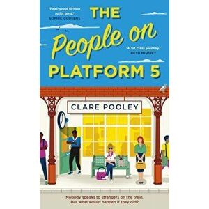 The People on Platform 5. A feel-good and uplifting read with unforgettable characters from the bestselling author of The Authenticity Project, Hardba imagine