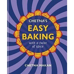 Chetna's Easy Baking. with a twist of spice, Hardback - Chetna Makan imagine