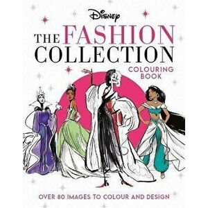 Disney The Fashion Collection Colouring Book. Release your inner stylist and design outfits for Disney's most iconic characters, Paperback - Walt Disn imagine