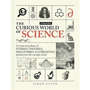 The Curious World of Science. A visual miscelllany of stories, theories, discoveries & curiosities plucked from the scientific world, Hardback - Simon imagine