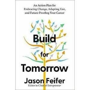 Build for Tomorrow. An Action Plan for Embracing Change, Adapting Fast, and Future-Proofing Your Career, Hardback - Jason Feifer imagine