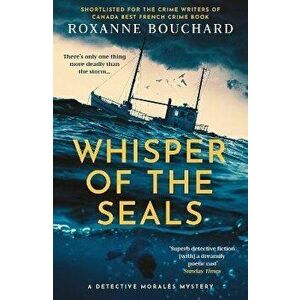 Whisper of the Seals. The nail-biting, chilling new instalment in the award-winning Detective Morales series, Paperback - Roxanne Bouchard imagine