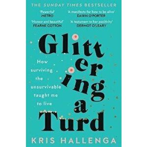 Glittering a Turd. The Sunday Times Top Ten Bestseller, Paperback - Kris Hallenga imagine