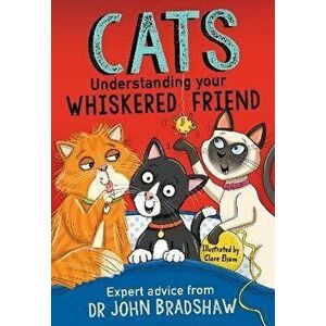 Cats: Understanding Your Whiskered Friend, Paperback - Dr John Bradshaw imagine