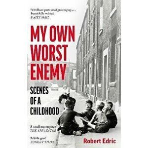 My Own Worst Enemy. Scenes of a Childhood, Paperback - Robert Edric imagine