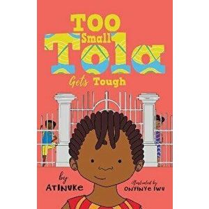 Too Small Tola Gets Tough, Paperback - Atinuke imagine