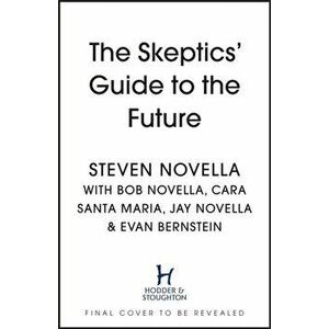 The Skeptics' Guide to the Future, Hardback - Steven Novella imagine
