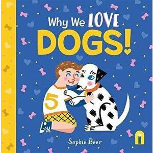 Why We Love Dogs!, Board book - Sophie Beer imagine
