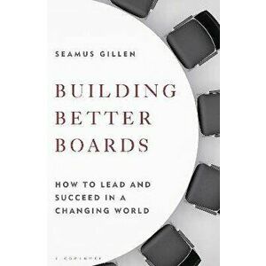 Building Better Boards. How to lead and succeed in a changing world, Hardback - Seamus Gillen imagine
