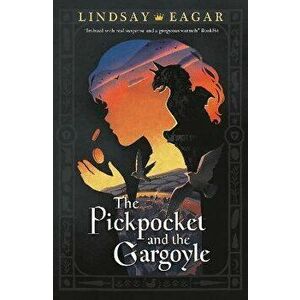 The Pickpocket and the Gargoyle, Paperback - Lindsay Eagar imagine
