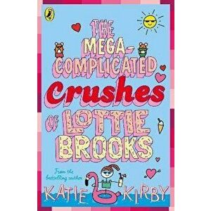 The Mega-Complicated Crushes of Lottie Brooks, Paperback - Katie Kirby imagine