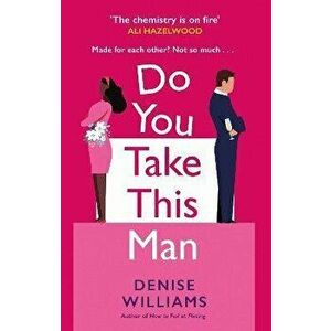 Do You Take This Man. The perfect enemies-to-lovers romcom, Paperback - Denise Williams imagine