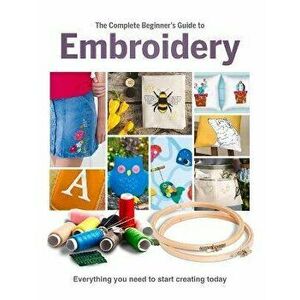 The Complete Beginner's Guide To Embroidery, Hardback - Esme Clemo imagine