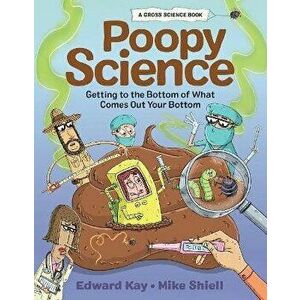 Poopy Science. Getting to the Bottom of What Comes Out Your Bottom, Hardback - Edward Kay imagine