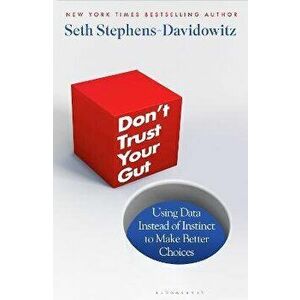 Don't Trust Your Gut. Using Data Instead of Instinct to Make Better Choices, Hardback - Seth Stephens-Davidowitz imagine