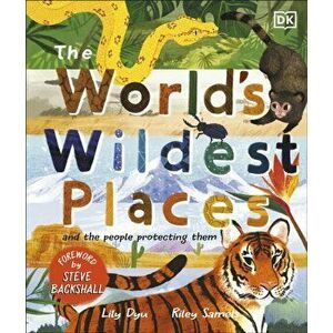 The World's Wildest Places. And the People Protecting Them, Hardback - Lily Dyu imagine