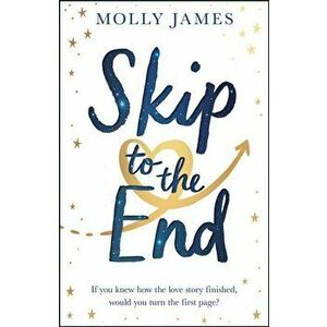 Skip to the End, Paperback - Molly James imagine