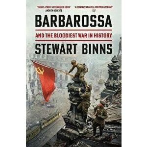 Barbarossa. And the Bloodiest War in History, Paperback - Stewart Binns imagine