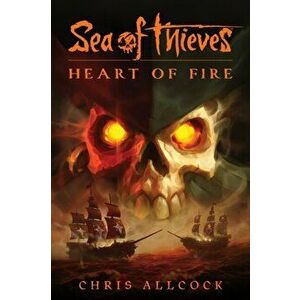 Sea of Thieves: Heart of Fire, Paperback - Chris Allcock imagine