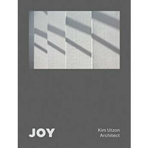 JOY. Kim Utzon Architect, Hardback - Aaron Betsky imagine