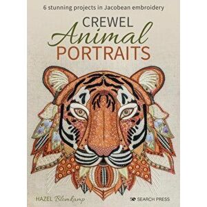 Crewel Animal Portraits. 6 Stunning Projects in Jacobean Embroidery, Paperback - Hazel Blomkamp imagine