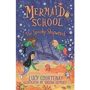 Mermaid School: The Spooky Shipwreck, Paperback - Lucy Courtenay imagine
