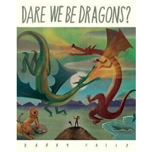 Dare We Be Dragons?, Paperback - Barry Falls imagine