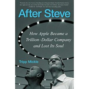 After Steve. How Apple Became a Trillion-Dollar Company and Lost Its Soul, Hardback - Tripp Mickle imagine