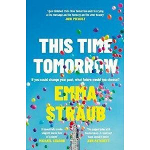 This Time Tomorrow. The tender and witty new novel from the New York Times bestselling author of All Adults Here, Hardback - Emma Straub imagine