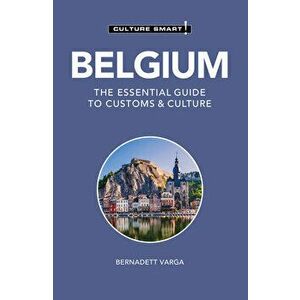 Belgium - Culture Smart!. The Essential Guide to Customs & Culture, Revised ed, Paperback - Bernadett Varga imagine