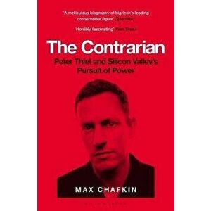The Contrarian. Peter Thiel and Silicon Valley's Pursuit of Power, Paperback - Max Chafkin imagine