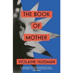 The Book of Mother. Longlisted for the International Booker Prize, Paperback - Violaine Huisman imagine