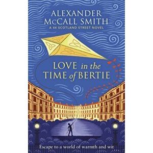 Love in the Time of Bertie, Paperback - Alexander McCall Smith imagine