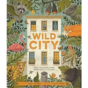Wild City. Meet the animals who share our city spaces, Paperback - Ben Hoare imagine